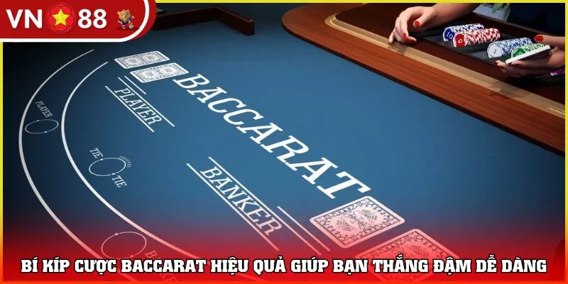 Bí kíp cược Baccarat hiệu quả giúp bạn thắng đậm dễ dàng