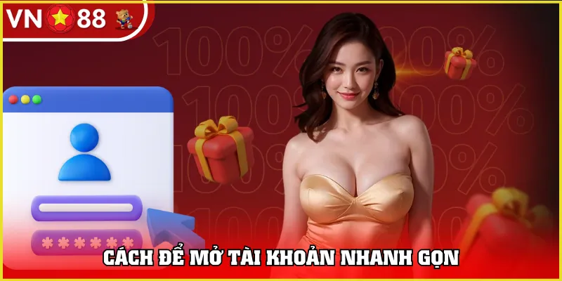 Cách để mở tài khoản nhanh gọn