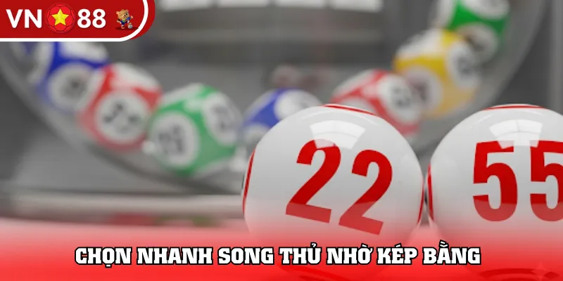 Chọn nhanh song thủ nhờ kép bằng