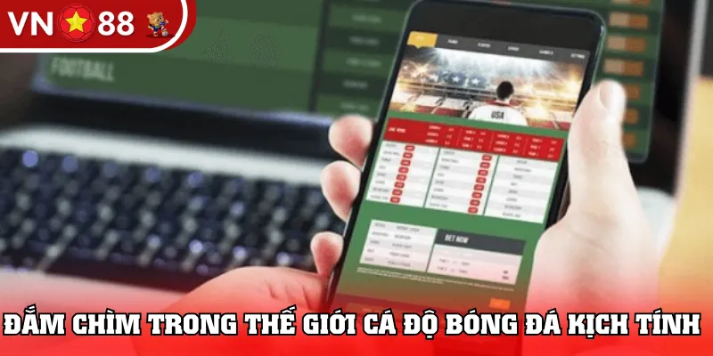 Đắm chìm trong thế giới cá độ bóng đá kịch tính