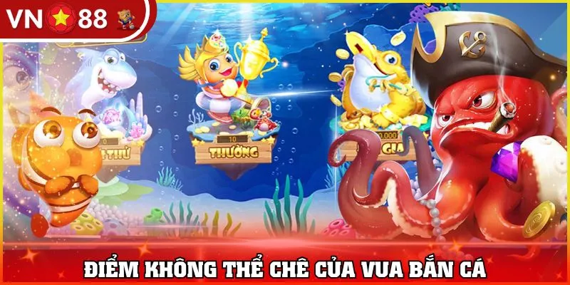Điểm không thể chê của Vua Bắn Cá