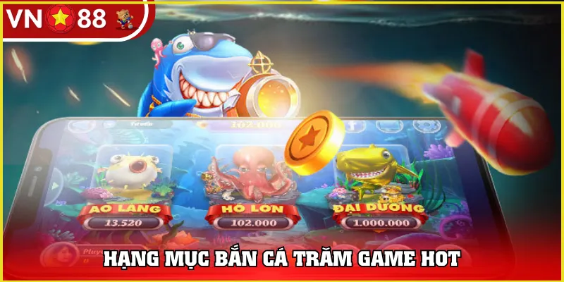 Hạng mục bắn cá trăm game hot