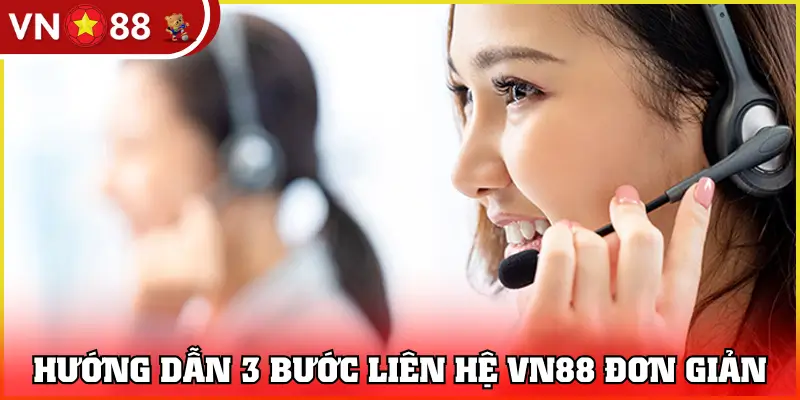 Hướng dẫn 3 bước liên hệ VN88 đơn giản