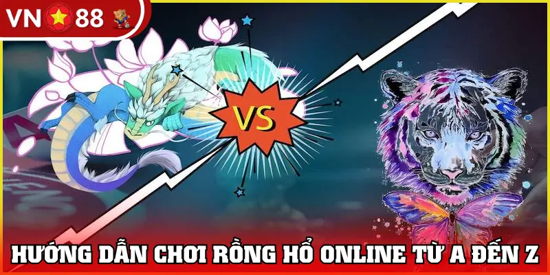 Hướng dẫn chơi rồng hổ online từ A đến Z