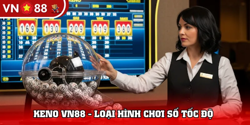 Keno VN88 - Loại hình chơi số tốc độ