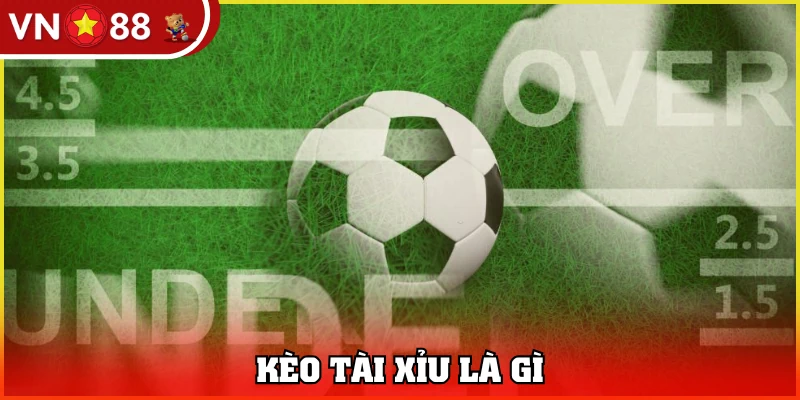 Kèo Tài Xỉu còn gọi O/U