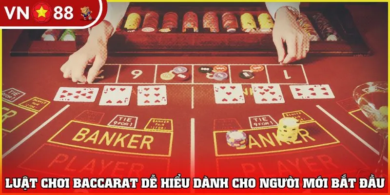 Luật chơi Baccarat dễ hiểu dành cho người mới bắt đầu