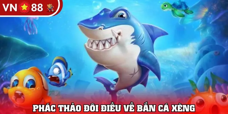 Phác thảo đôi điều về Bắn Cá Xèng