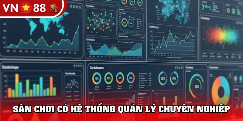 Sân chơi có hệ thống quản lý chuyên nghiệp