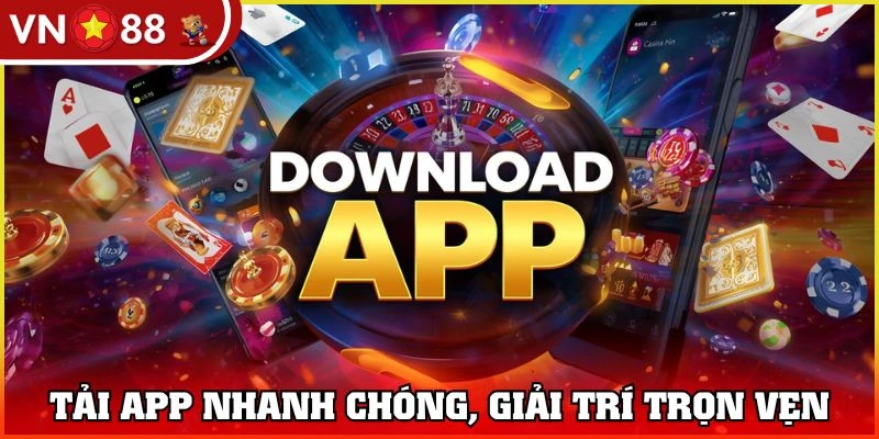 Tải app giải trí suôn sẻ, thả ga nhận thưởng