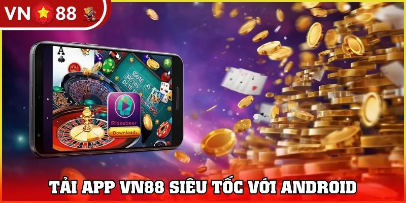 Tải app VN88 dễ dàng với Android