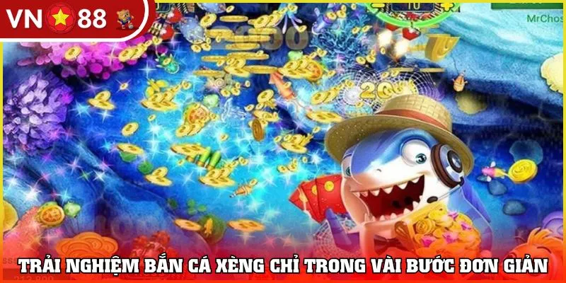 Trải nghiệm Bắn Cá Xèng chỉ trong vài bước đơn giản